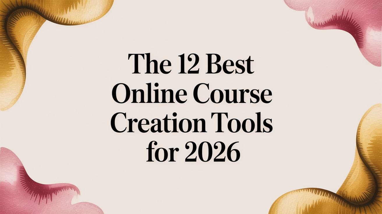 The 12 Best Online Course Creation Tools for 2026